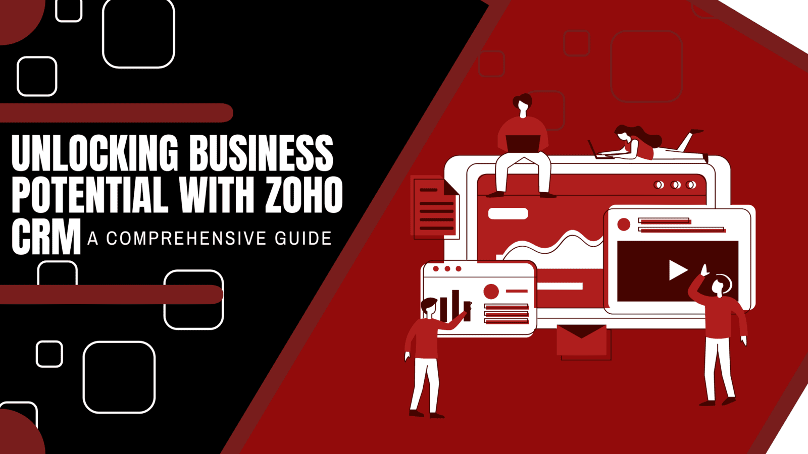 Unlocking Business Potential with Zoho CRM: A Comprehensive Guide
